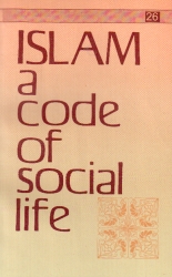 ISLAM A CODE OF SOCIAL LIFE